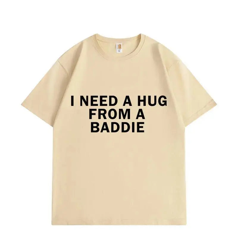 Need A Hug From Baddie T-shirt