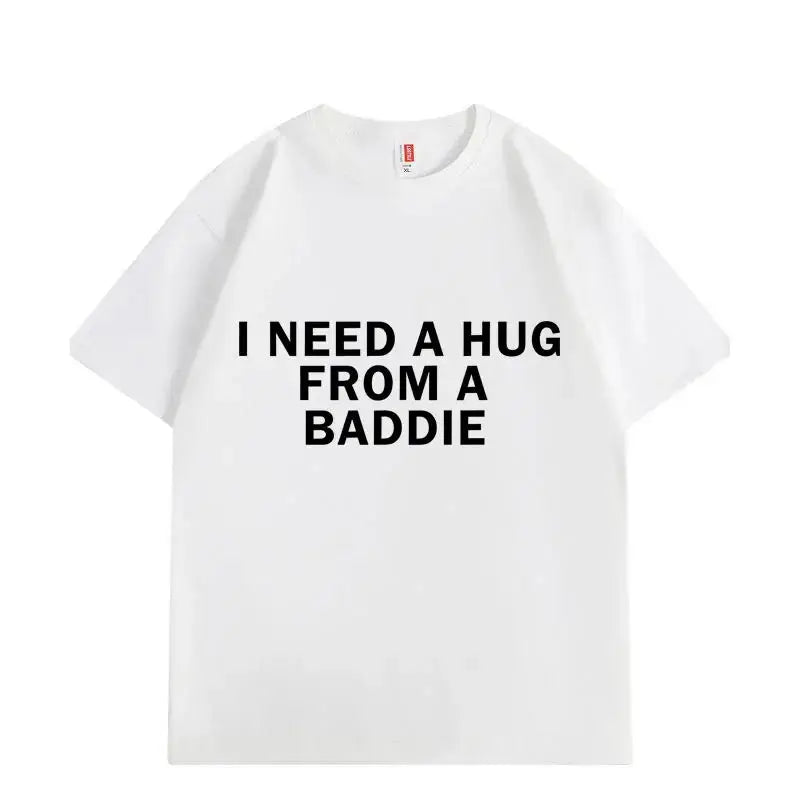 Need A Hug From Baddie T-shirt