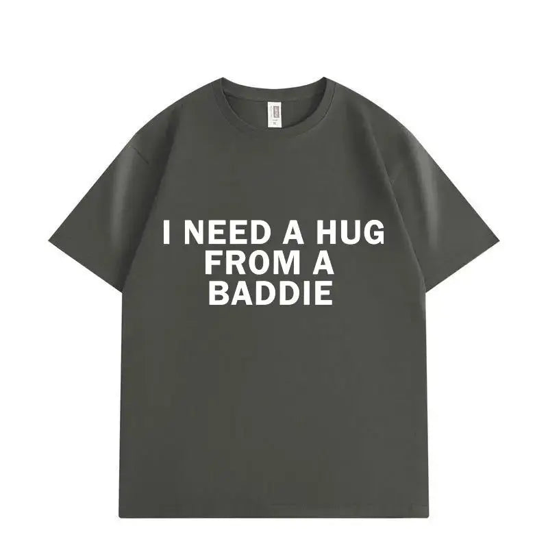 Need A Hug From Baddie T-shirt