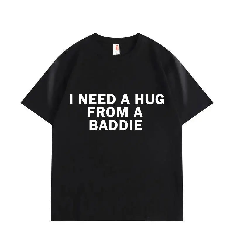 Need A Hug From Baddie T-shirt