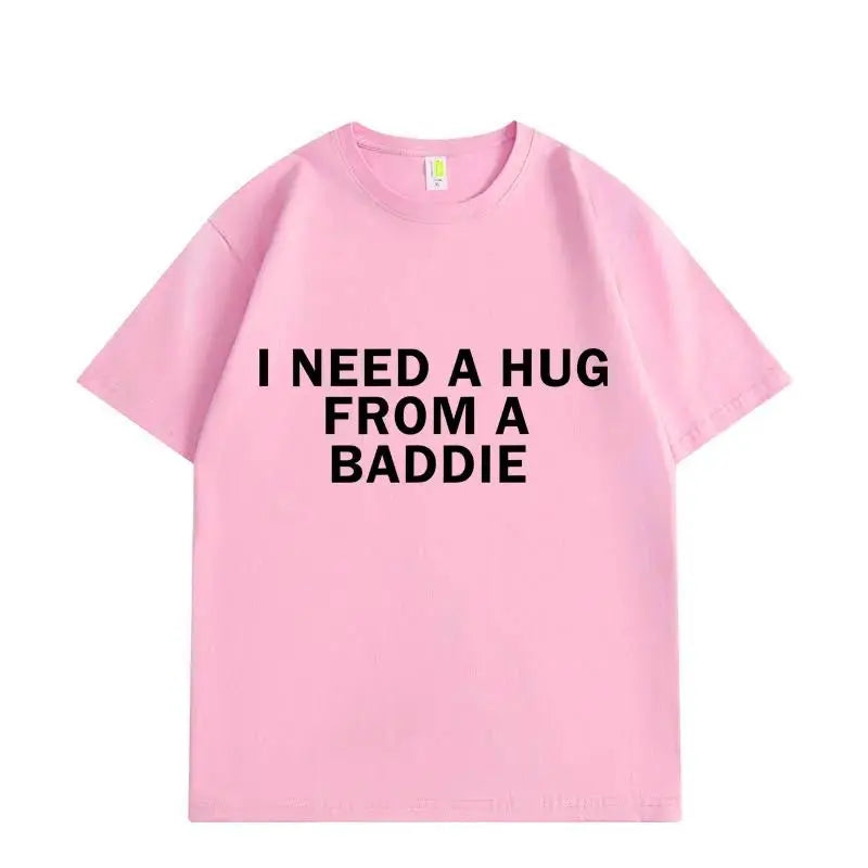 Need A Hug From Baddie T-shirt