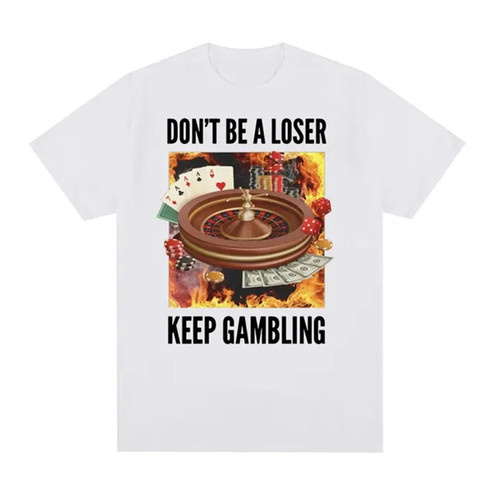 Don't Be A Loser, Keep Gambling T Shirt