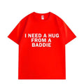 Need A Hug From Baddie T-shirt