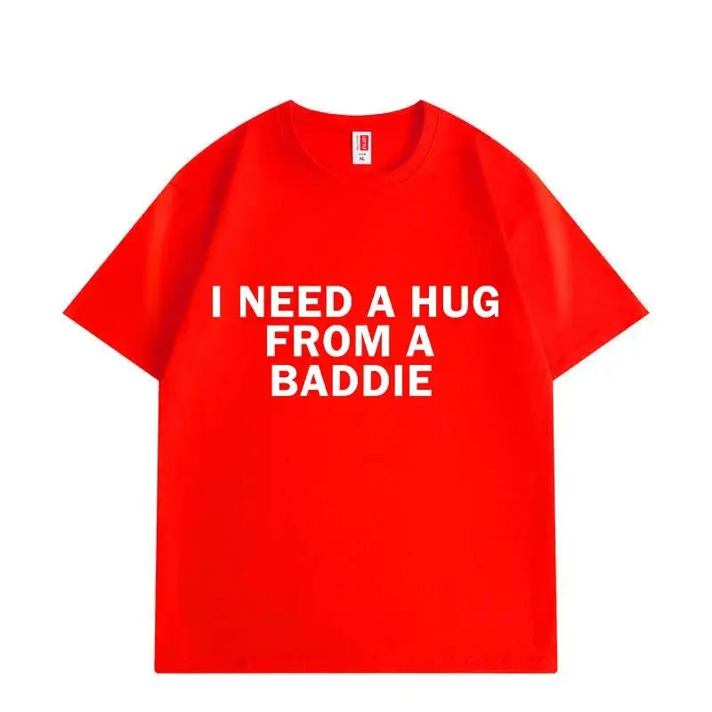 Need A Hug From Baddie T-shirt